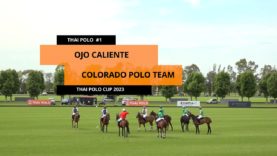 Thai Polo Cup 2023 – Ojo Caliente vs Colorado