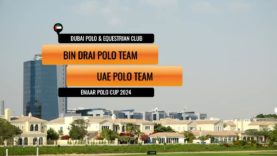 Emaar Cup 2024 – Bin Drai Polo vs Uae Polo