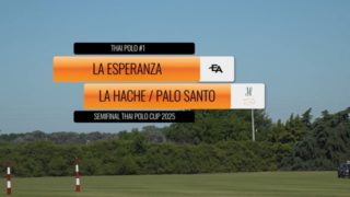 Semifinal Thai Polo Cup 2025 – La Esperanza vs La Hache / Palo Santo