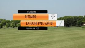 Thai Polo Cup 2025 – Altamira vs La Hache Palo Santo