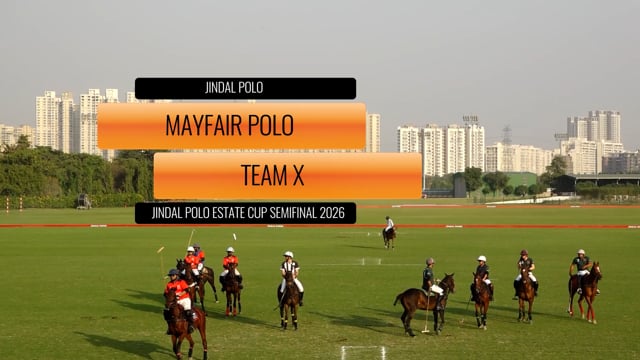 Jindal Polo Estate Cup Semifinal 2026 – Mayfair Polo vs Team X